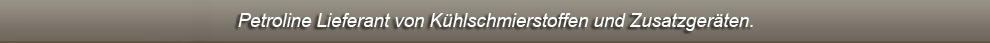 Petroline Lieferant von Khlschmierstoffen und Zusatzgerten.